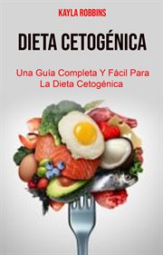 Dieta cetogénica: una guía completa y fácil para la dieta cetogénica cover image