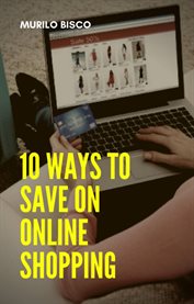 10 WAYS TO SAVE ON ONLINE SHOPPING cover image
