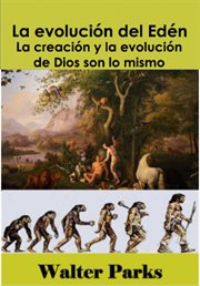 La evolución del edén. Adán y Eva científicos: La creación y la evolución de Dios son lo mismo cover image