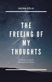 The freeing of my thoughts cover image