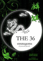 The 36 stratagems of personal growth. The genius and beauty of the ancient Chinese Art of War applied to your everyday challenges cover image