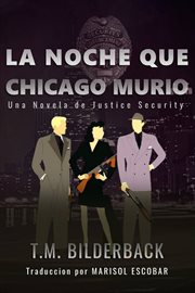 La noche que chicago murió. Una Novela de Justice Security cover image
