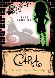 Cara – ghost girl on a class trip. A school trip full of spooky adventures cover image