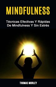 Mindfulness: técnicas efectivas y rápidas de mindfulness y sin estrés cover image