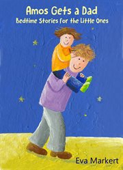 Amos gets a dad. Bedtime Stories for the Little Ones cover image