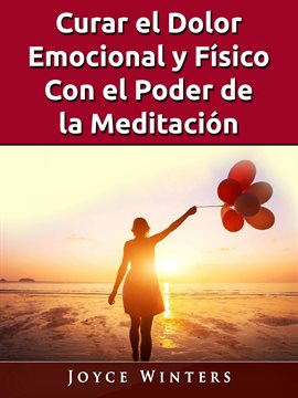 Cover image for Curar el Dolor Emocional y Físico Con el Poder de la Meditación