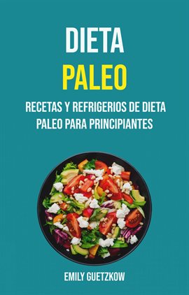 Cover image for Dieta Paleo: Recetas Y Refrigerios De Dieta Paleo Para Principiantes