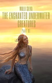 The enchanted underwater creatures. Part 1 cover image