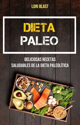 Cover image for Dieta Paleo: Deliciosas Recetas Saludables De La Dieta Paleolítica
