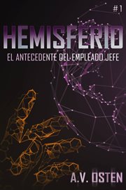 Hemiferio: parte i. EL ANTECEDENTE DEL EMPLEADO JEFE cover image