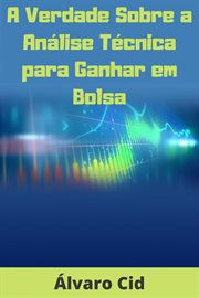 A Verdade Sobre a Análise Técnica para Ganhar em Bolsa cover image
