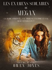 Les examens scolairs de megan. Un guide spirituel, une tigresse fantme et une mère effrayante ! cover image