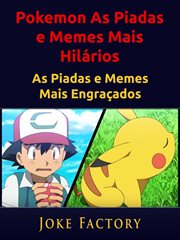 Pokemon as Piadas e Memes Mais Hilários : As Piadas E Memes Mais Engraçados cover image
