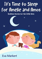 It's time to sleep for amelie and amos. Bedtime Stories for the Little Ones cover image
