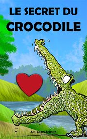 Le secret du crocodile. Un conte éducatif infantil pour garçons et filles qui aide à revaloriser l'estime de soi cover image