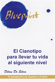 El cianotipo para llevar tu vida al siguiente nivel. Tu pasaporte a la riqueza y el éxito cover image