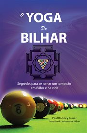 O Yoga da Bilhar : Como Se Tornar Um Campeão Em Bilhar E Na Vida cover image