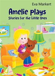 Amelie plays. Stories for the Little Ones cover image