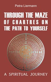Through the maze of chartres on the path to yourself. A spiritual journey cover image