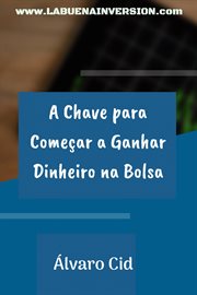 A Chave para Começar a Ganhar Dinheiro na Bolsa cover image
