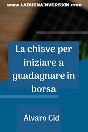 La chiave per iniziare a guadagnare in borsa cover image