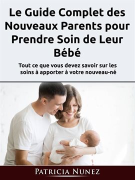 Cover image for Le Guide Complet des Nouveaux Parents pour Prendre Soin de Leur Bébé