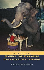 Manual for managing organizational change, without mba cover image