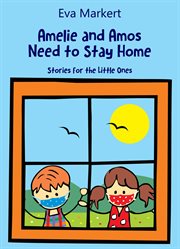 Amos and amelie need to stay home. Stories for the Little Ones cover image
