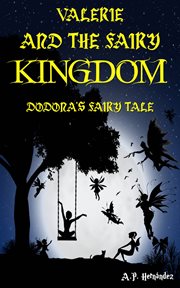 Valerie and the fairy kingdom. Dodona's Fairy Tale.  A fantasy and magic book for children cover image