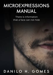 Micro expressions manual. There is information that a face can not hide cover image