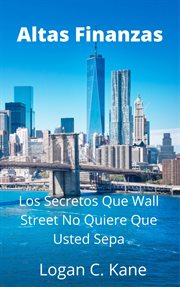 Altas finanzas. Los Secretos Wue Wall Street No Quiere Que Usted Sepa cover image
