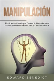 Manipulación. Técnicas en Psicología Oscura, Influenciando a la Gente con Persuasión, PNL y Control Mental cover image