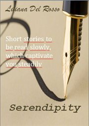Serendipity. Short stories to be read slowly, which captivate you steadily cover image