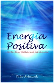 Energia Positiva : ...o Poder De Ser Correctamente Conduzido cover image