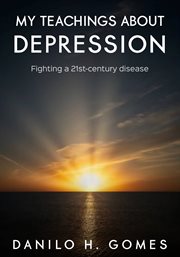 My teachings about depression. Fighting a 21st-century disease cover image