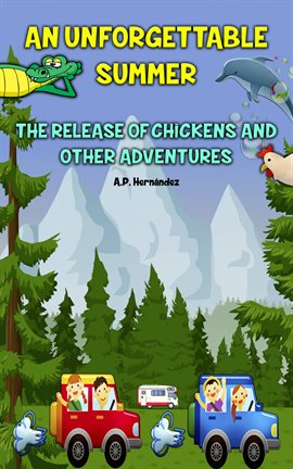 Cover image for An Unforgettable Summer. The Release Of Chickens and Other Adventures