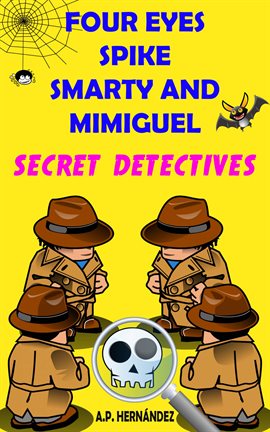Cover image for Four Eyes, Spike, Smarty, and Mimiguel. Secret Detectives