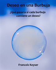 Deseo en una burbuja. ¿Qué pasaría si cada burbuja contiene un deseo? cover image