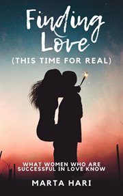 Finding love (this time for real). What Women Who Are Successful in Love Know cover image
