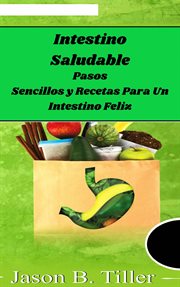 Intestino saludable. Pasos Sencillos y Recetas Para Un Intestino Feliz cover image