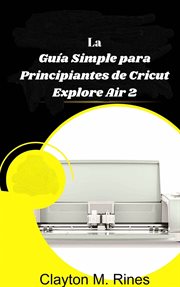 La guía simple para principiantes de cricut explore air 2 cover image