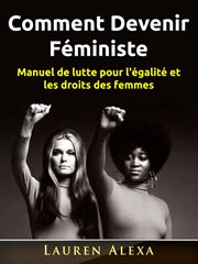 Comment devenir féministe. Manuel de lutte pour l'égalité et les droits des femmes cover image