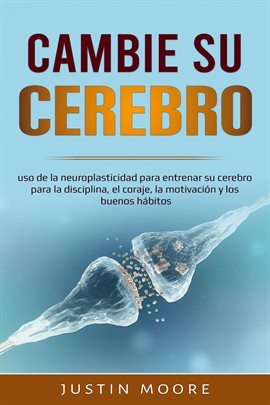 Cover image for Cambia tu Cerebro: uso de la neuroplasticidad...