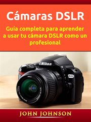 Cámaras dslr. Guía completa para aprender a usar tu cámara DSLR como un profesional cover image