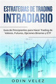 Estrategias de trading intradiario: guía de principiantes para. Hacer Trading de Valores, Futuros, Opciones Binarias y ETF cover image