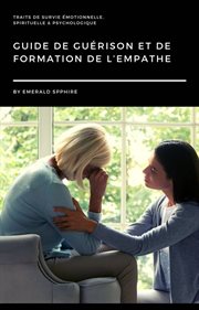 Guide de guérison et de formation de l'empathe. Traits de survie émotionnelle, spirituelle & psychologique cover image