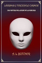 Lágrimas y terciopelo carmesí.. Una historia del Legado de la Máscara cover image