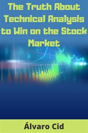 The truth about technical analysis to win on the stock market cover image