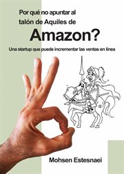 Por qué no apuntar al talón de aquiles de amazon?. Una startup que puede incrementar las ventas en línea cover image
