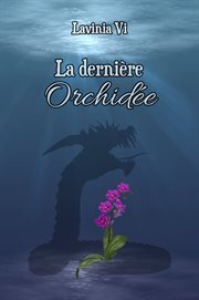 La dernière orchidée. Roman de Fantaisie Urbaine sur une jeune fille au passé mystérieux capable de rêver l'avenir cover image